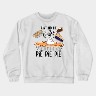 Ain’t No Lie Baby Pie Pie Pie  To enable all products Crewneck Sweatshirt